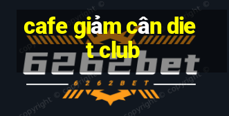 cafe giảm cân diet club