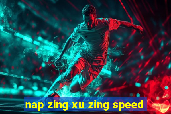 nap zing xu zing speed