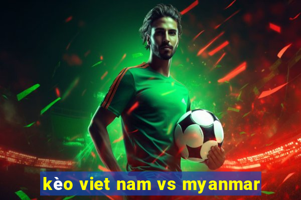 kèo viet nam vs myanmar