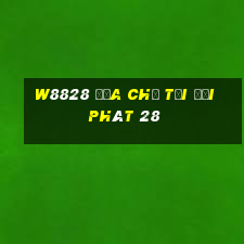 W8828 Địa chỉ tải đại phát 28