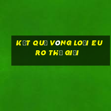 kết quả vòng loại euro thế giới