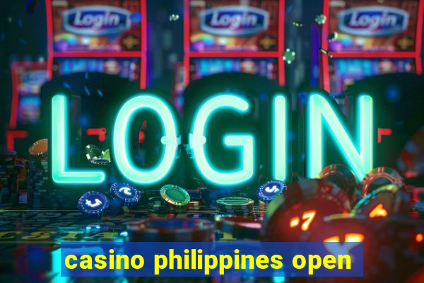 casino philippines open