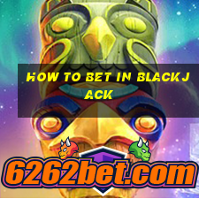 how to bet in blackjack