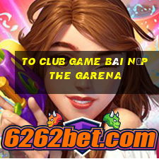 To Club Game Bài Nạp The Garena