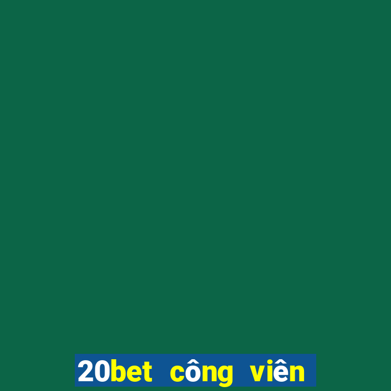 20bet công viên đầy xổ số