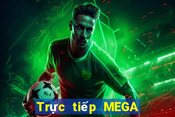 Trực tiếp MEGA 6 45 ngày 5