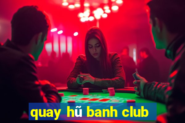 quay hũ banh club