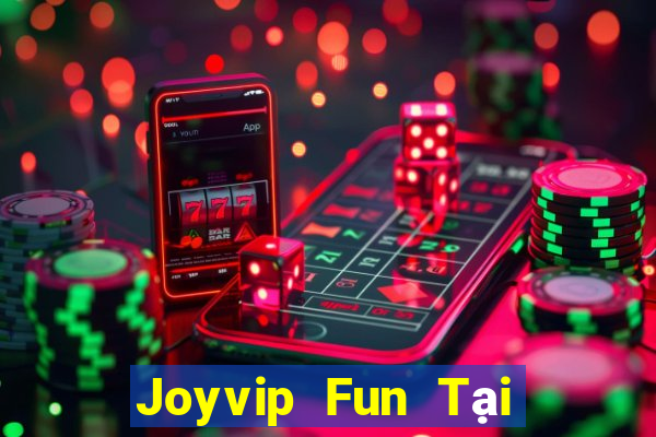 Joyvip Fun Tại Game Bài Đổi Thưởng