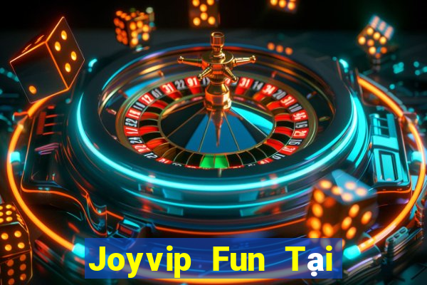 Joyvip Fun Tại Game Bài Đổi Thưởng