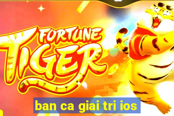 ban ca giai tri ios