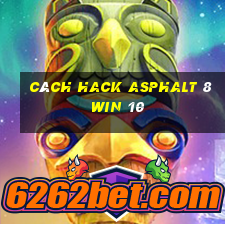 cách hack asphalt 8 win 10