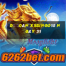 Dự đoán XSBINGO18 ngày 31