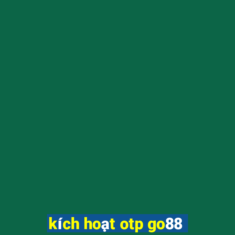 kích hoạt otp go88