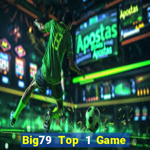 Big79 Top 1 Game Bài Đổi Thưởng Uy Tín