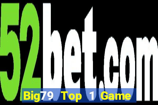 Big79 Top 1 Game Bài Đổi Thưởng Uy Tín