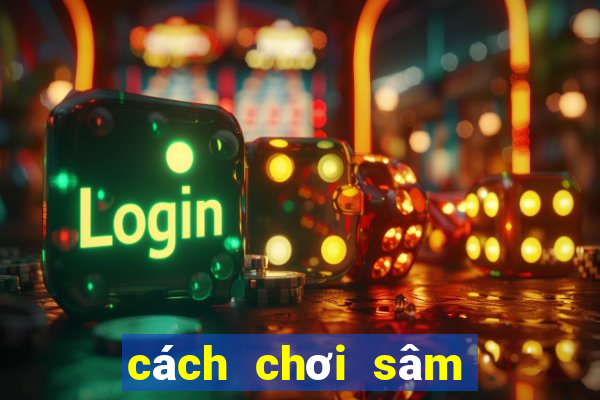 cách chơi sâm lốc giỏi