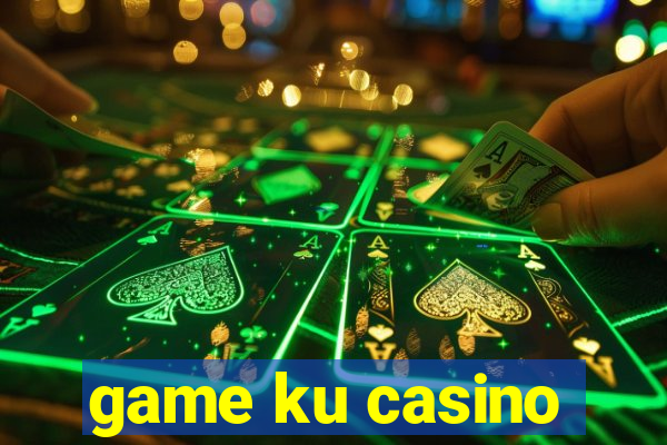 game ku casino