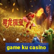 game ku casino