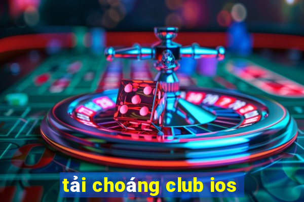 tải choáng club ios