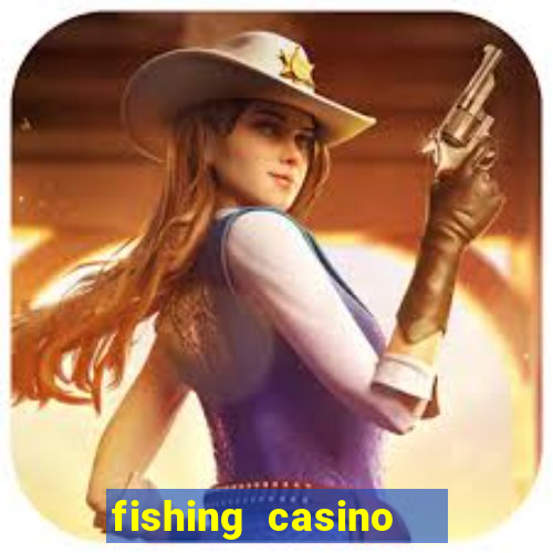 fishing casino   vua bắn cá