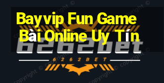 Bayvip Fun Game Bài Online Uy Tín