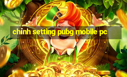 chỉnh setting pubg mobile pc