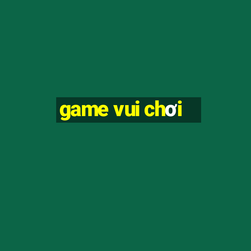 game vui chơi