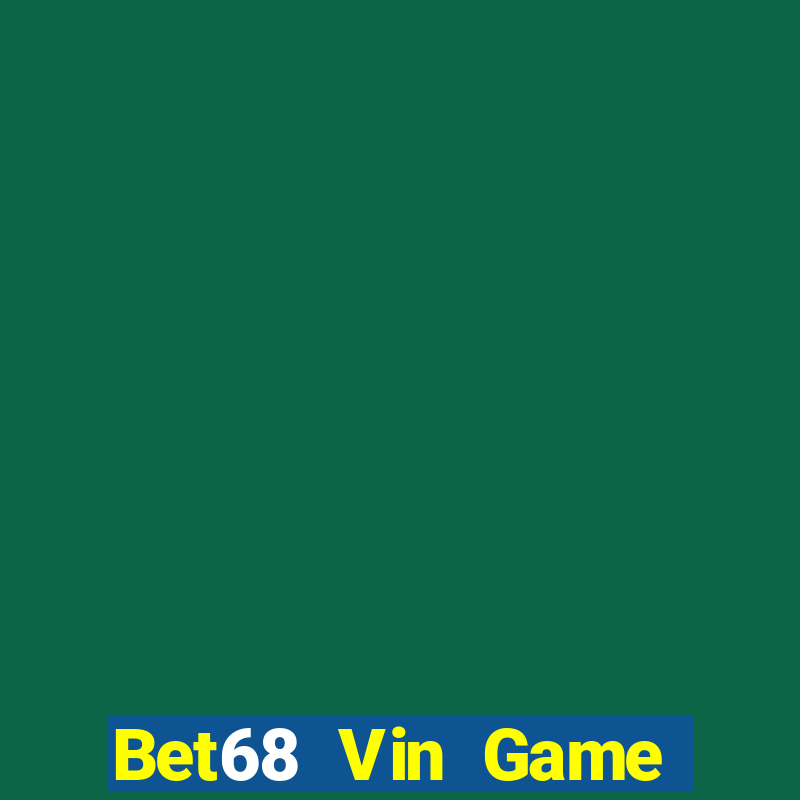 Bet68 Vin Game Bài Lừa Đảo