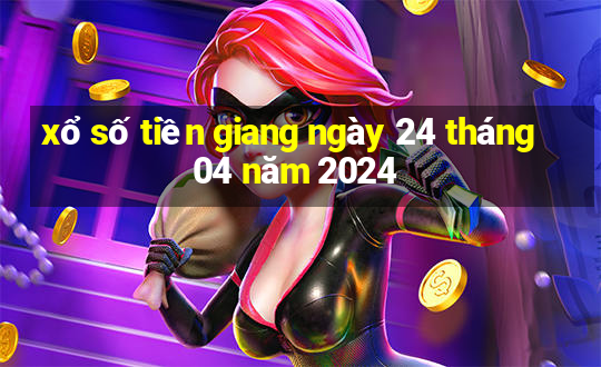 xổ số tiền giang ngày 24 tháng 04 năm 2024