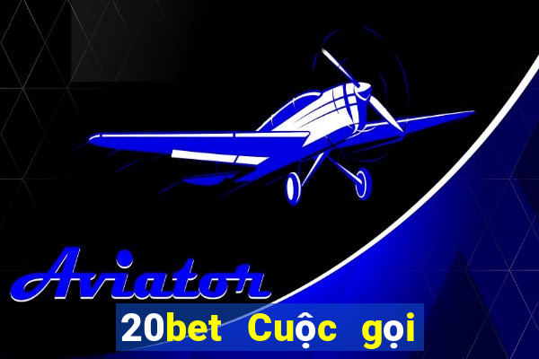 20bet Cuộc gọi thông tin xổ số