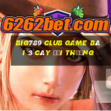 Big789 Club Game Bài 3 Cây Đổi Thưởng