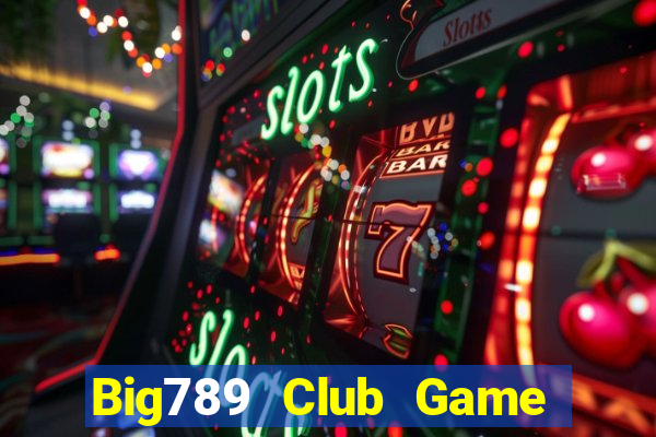 Big789 Club Game Bài 3 Cây Đổi Thưởng