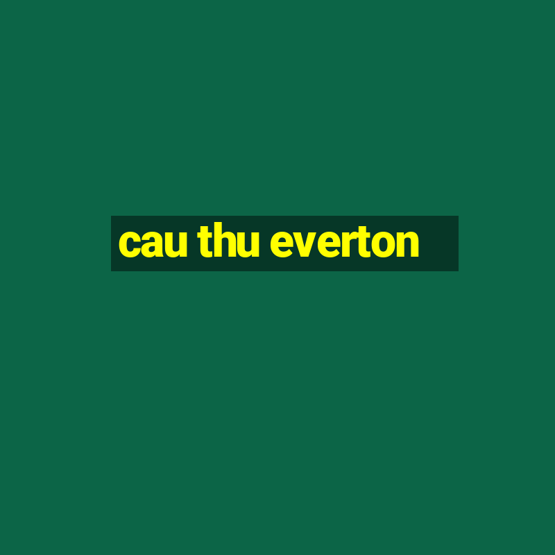 cau thu everton