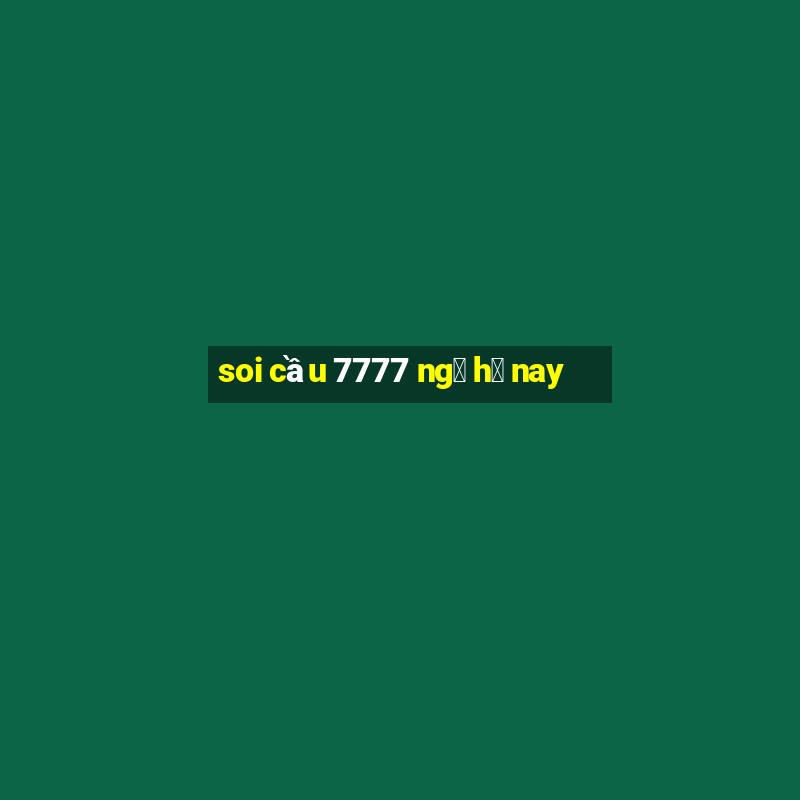 soi cầu 7777 ng㠹 h㴭 nay