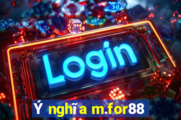 Ý nghĩa m.for88