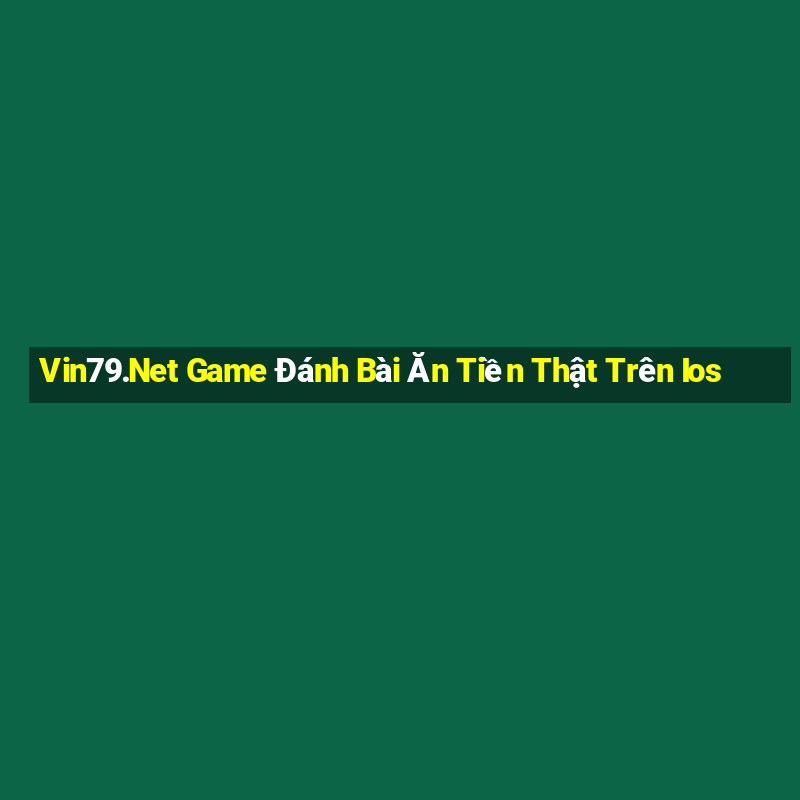 Vin79.Net Game Đánh Bài Ăn Tiền Thật Trên Ios