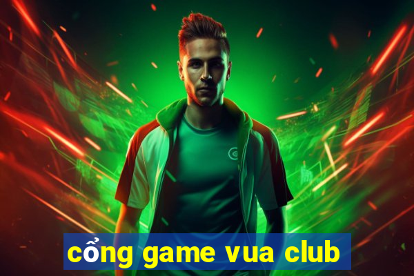 cổng game vua club