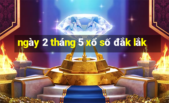 ngày 2 tháng 5 xổ số đắk lắk