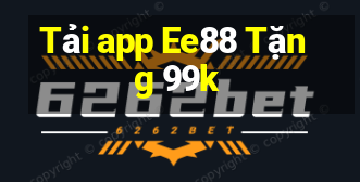 Tải app Ee88 Tặng 99k