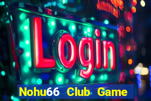 Nohu66 Club Game Bài Chắn