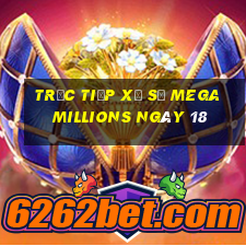 Trực tiếp Xổ Số mega millions ngày 18