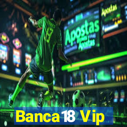 Banca18 Vip