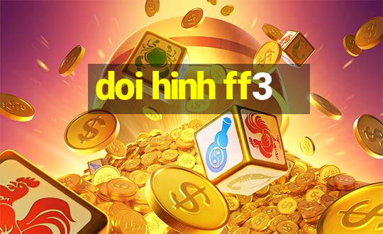 doi hinh ff3