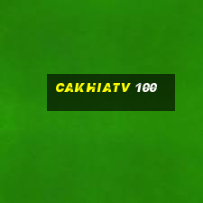 cakhiatv 100