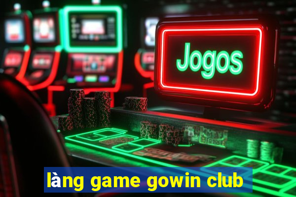 làng game gowin club