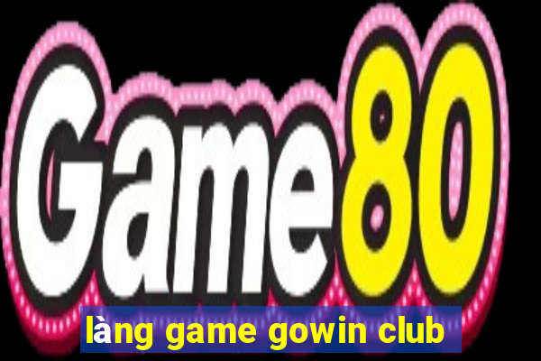 làng game gowin club