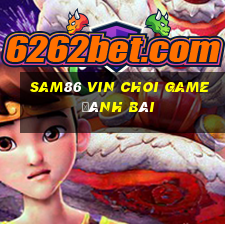 Sam86 Vin Choi Game Đánh Bài