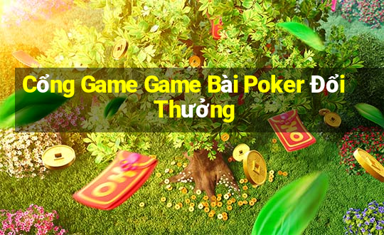 Cổng Game Game Bài Poker Đổi Thưởng