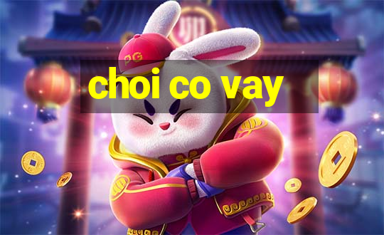 choi co vay