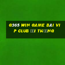 G365 Win Game Bài Vip Club Đổi Thưởng